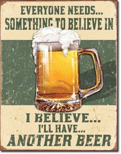 Metalowy plakat reklamowy blacha tin sign USA Każdy w coś wierzy. Ja wierzę że wypiję kolejne piwo Prezent #1686