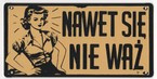 Nawet się nie waż Metalowy szyld 20/10 cm.