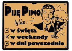 Metalowy szyld 20/15 cm. Piję piwo tylko ....