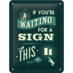Metalowy plakat mały szyld tin sign Jeśli czekasz na znak oto właśnie on
